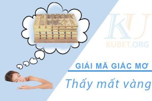 Điềm báo mơ thấy mất vàng có gì xui rủi
