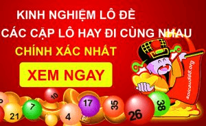 Các cặp Lô đề hay đi cùng nhau kinh nghiệm lô đề